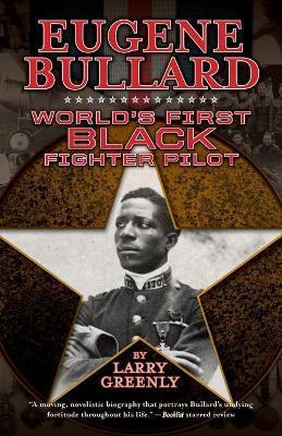 Eugene Bullard: World's First Black Fighter Pilot - Larry Greenly