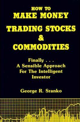 How to Make Money Trading Stocks & Commodities - George R. Sranko