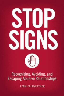 Stop Signs: Recognizing, Avoiding, and Escaping Abusive Relationships - Lynn Fairweather