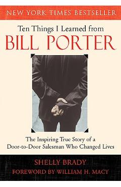 Coperta cărții 'Ten Things I Learned from Bill Porter: The Inspiring True Story of the Door-To-Door Salesman Who Changed Lives - Shelly'