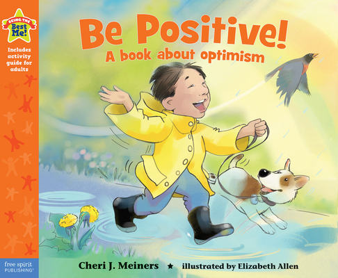 Be Positive!: A Book about Optimism - Cheri J. Meiners