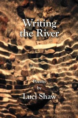 Coperta cărții 'Writing the River - Luci Shaw'