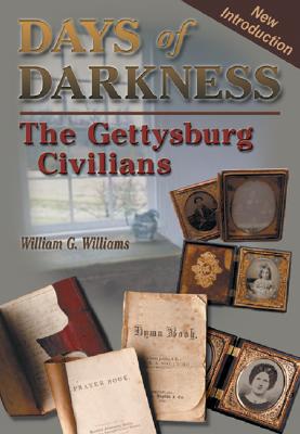 Days of Darkness: The Gettysburg Civilians - William G. Williams