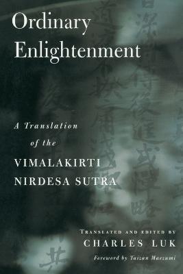 Ordinary Enlightenment: A Translation of the Vimalakirti Nirdesa - Charles Luk