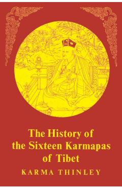 The History of the Sixteen Karmapas of Tibet - Karma Thinley