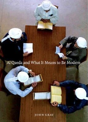 Al Qaeda and What It Means to Be Modern - John Gray