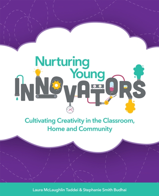 Nurturing Young Innovators: Cultivating Creativity in the Classroom, Home and Community - Laura Mclaughlin