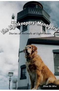 Coperta cărții 'The Lightkeepers' Menagerie: Stories of Animals at Lighthouses - Elinor De Wire'