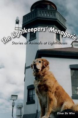 The Lightkeepers' Menagerie: Stories of Animals at Lighthouses - Elinor De Wire