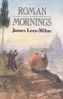 Roman Mornings - James Lees-milne