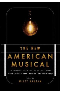 The New American Musical: An Anthology from the End of the 20th Century - Wiley Hausam