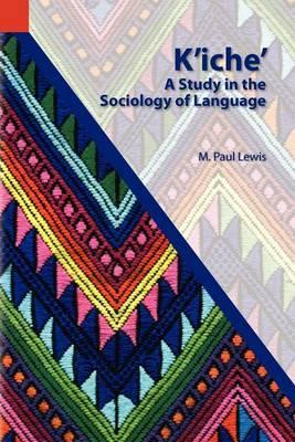Coperta cărții 'K'Iche': A Study in the Sociology of Language - M. Paul Lewis'