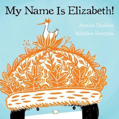 My Name Is Elizabeth! - Annika Dunklee