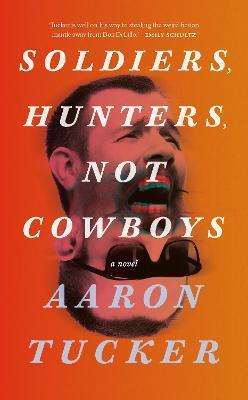 Soldiers, Hunters, Not Cowboys - Aaron Tucker