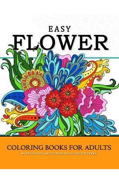 Coperta cărții 'Easy Flower Coloring Books for Adults: Mindfulness and Stress Relieving Patterns - Mindfulness Coloring Artist'