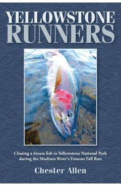 Poza produsului Yellowstone Runners: Chasing a dream fish in Yellowstone National Park during the Madison River's Famous Fall Run - Chester Allen