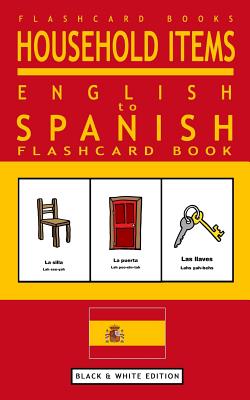 Household Items - English to Spanish Flash Card Book: Black and White Edition - Spanish for Kids - Spanish Bilingual Books