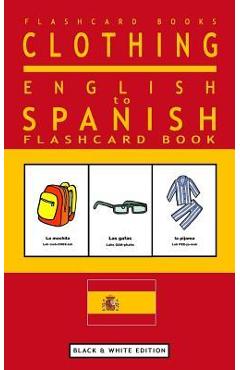 Coperta cărții 'Clothing - English to Spanish Flash Card Book: Black and White Edition - Spanish for Kids - Spanish Bilingual Flashcards'
