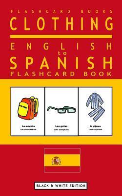 Clothing - English to Spanish Flash Card Book: Black and White Edition - Spanish for Kids - Spanish Bilingual Flashcards