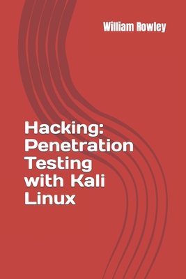 Coperta cărții 'Hacking: Penetration Testing with Kali Linux: Guide for Beginners - William Rowley'