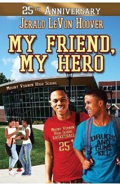 Coperta cărții 'My Friend, My Hero - Jerald L. Hoover'