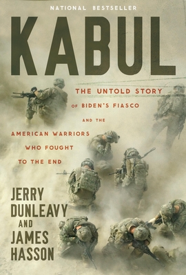 Kabul: The Untold Story of Biden's Fiasco and the American Warriors Who Fought to the End - Jerry Dunleavy