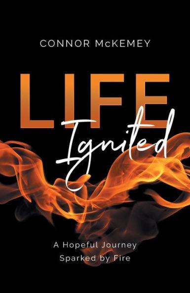 Life Ignited: A Hopeful Journey, Sparked by Fire - Connor Mckemey