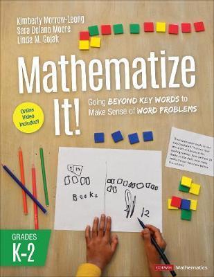 Mathematize It! [Grades K-2]: Going Beyond Key Words to Make Sense of Word Problems, Grades K-2 - Kimberly Morrow-leong