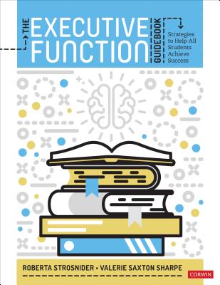 The Executive Function Guidebook: Strategies to Help All Students Achieve Success - Roberta I. Strosnider