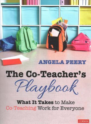 The Co-Teacher′s Playbook: What It Takes to Make Co-Teaching Work for Everyone - Angela Peery