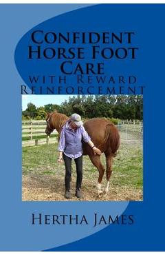 Coperta cărții 'Confident Horse Foot Care: with Reward Reinforcement - Hertha James'