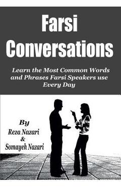 Coperta cărții 'Farsi Conversations: Learn the Most Common Words and Phrases Farsi Speakers use Every Day - Somayeh Nazari'