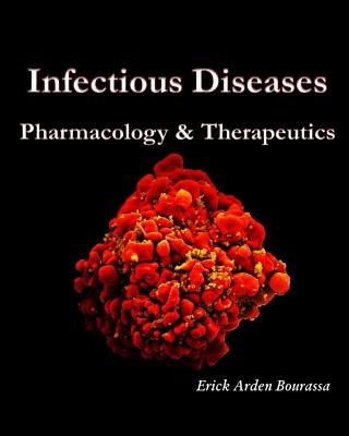 Infectious Diseases: Pharmacology & Therapeutics - Erick A. Bourassa