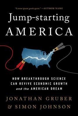 Jump-Starting America: How Breakthrough Science Can Revive Economic Growth and the American Dream - Jonathan Gruber