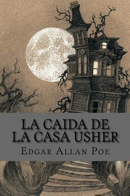 La caida de la casa usher (spanish Edition) - Edgar Allan Poe