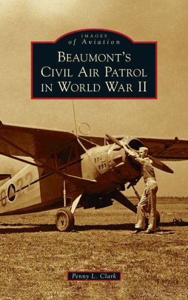 Beaumont's Civil Air Patrol in World War II - Penny L. Clark