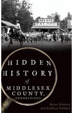 Coperta cărții 'Hidden History of Middlesex County, Connecticut - Robert Hubbard'