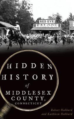 Coperta cărții 'Hidden History of Middlesex County, Connecticut - Robert Hubbard'