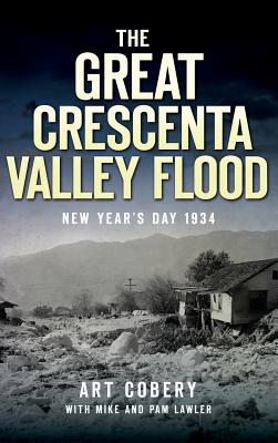 The Great Crescenta Valley Flood: New Year's Day 1934 - Art Cobery