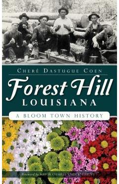 Coperta cărții 'Forest Hill, Louisiana: A Bloom Town History - Chere Dastugue Coen'