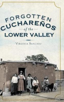 Forgotten Cucharenos of the Lower Valley - Virginia Sanchez