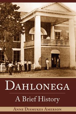 Dahlonega: A Brief History - Anne Dismukes Amerson