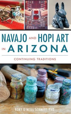 Coperta cărții 'Navajo and Hopi Art in Arizona: Continuing Traditions - Rory O. Schmitt'