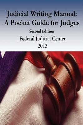 Judicial Writing Manual: A Pocket Guide for Judges - Penny Hill Press