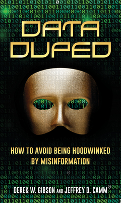 Data Duped: How to Avoid Being Hoodwinked by Misinformation - Derek W. Gibson