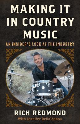 Making It in Country Music: An Insider's Look at the Industry - Rich Redmond