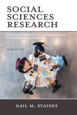 Social Sciences Research: Research, Writing, and Presentation Strategies for Students, Third Edition - Gail M. Staines