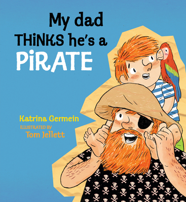 My Dad Thinks He's a Pirate - Katrina Germein