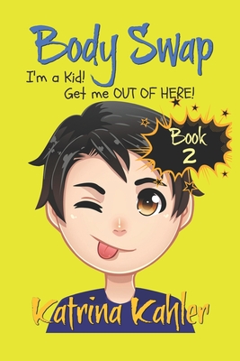 Coperta cărții 'Books for Kids 9-12: BODY SWAP - Book 2: I'm a Kid! Get Me Out of Here!!! (A very funny book for boys and girls) -'