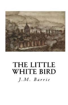 Coperta cărții 'The Little White Bird: Or Adventures in Kensington Gardens - James Matthew Barrie'